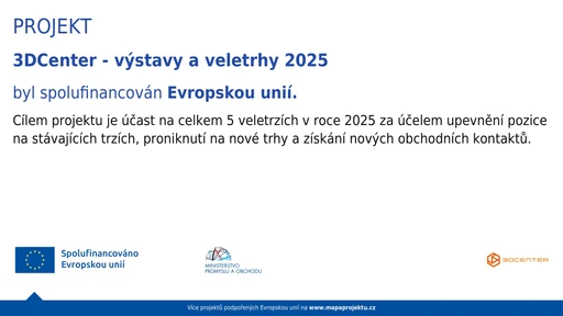 Projekt 3DCenter – výstavy a veletrhy 2025 byl spolufinancován Evropskou unií. Cílem projektu je účast na celkem 5 veletrzích v roce 2025 za účelem upevnění pozice na stávajících trzích, proniknutí na nové trhy a získání nových obchodních kontaktů.
